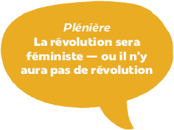 Plénière: La révolution sera féministe — ou il n’y aura pas de révolution