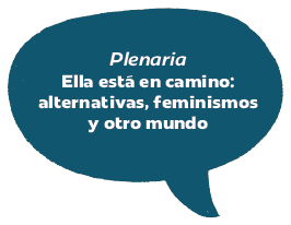 Plenaria | Ella está en camino: alternativas, feminismos y otro mundo