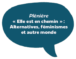 Plénière | « Elle est en chemin » : Alternatives, féminismes et autre monde