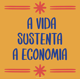 Yellow square that says "A vida sustenta a economia" or "Life sustains the economy" in Portuguese. 