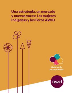 Portada para Una estrategia, un mercado y nuevas voces: Las mujeres indígenas y los Foros AWID Historias